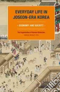 Everyday Life in Joseon-era Korea libro in lingua di Organization of Korean Historians (COR), Shin Michael D. (EDT), Park Edward (TRN)