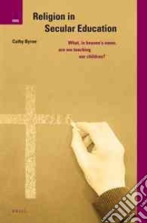 Religion in Secular Education libro in lingua di Byrne Cathy