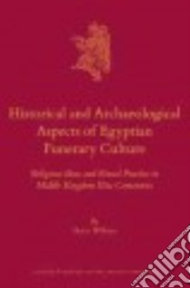 Historical and Archaeological Aspects of Egyptian Funerary Culture libro in lingua di Willems Harco