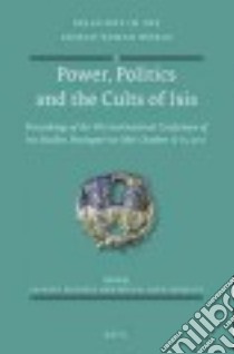Power, Politics and the Cults of Isis libro in lingua di Bricault Laurent (EDT), Versluys Miguel John (EDT)