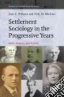 Settlement Sociology in the Progressive Years libro in lingua di Williams Joyce E., Maclean Vicky M.