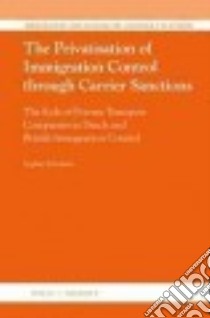 The Privatisation of Immigration Control Through Carrier Sanctions libro in lingua di Scholten Sophie