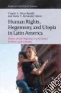 Human Rights, Hegemony, and Utopia in Latin America libro in lingua di Perez-bustillo Camilo, Mares Karla Hernandez