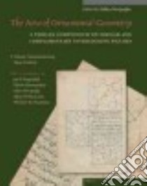 The Arts of Ornamental Geometry libro in lingua di Necipoglu Gülru (EDT), Hogendijk Jan P. (CON), Kheirandish Elaheh (CON), Necipoglu Gulru (CON), Ozdural Alpay (CON)