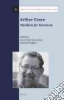 Arthur Green libro in lingua di Tirosh-Samuelson Hava (EDT), Hughes Aaron W. (EDT)