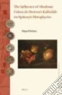 The Influence of Abraham Cohen De Herrera's Kabbalah on Spinoza's Metaphysics libro in lingua di Beltran Miquel