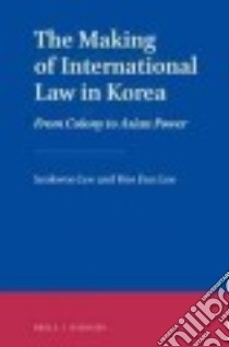 The Making of International Law in Korea libro in lingua di Lee Seokwoo, Lee Hee Eun