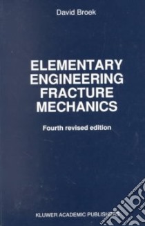 Elementary Engineering Fracture Mechanics libro in lingua di David Broek