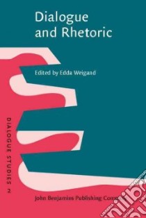 Dialogue and Rhetoric libro in lingua di Weigand Edda (EDT)