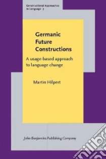 Germanic Future Constructions libro in lingua di Hilpert Martin