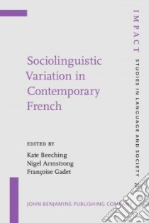 Sociolinguistic Variation in Contemporary French libro in lingua di Beeching Kate (EDT), Armstrong Nigel (EDT), Gadet Francoise (EDT)