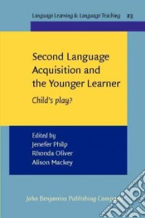 Second Language Acquisition And The Younger Learner libro in lingua di Philp Jenefer (EDT), Oliver Rhonda (EDT), Mackey Alison (EDT)