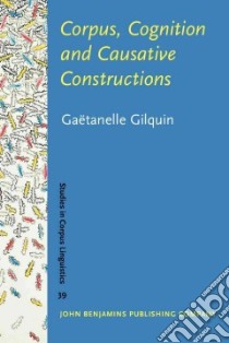Corpus, Cognition and Causative Constructions libro in lingua di Gilquin Gaetanelle