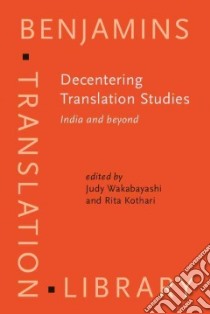 Decentering Translation Studies libro in lingua di Wakabayashi Judy (EDT), Kothari Rita (EDT)