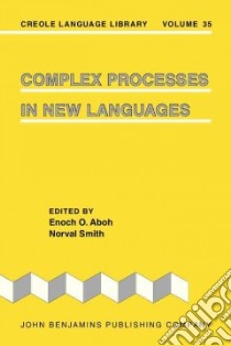 Complex Processes in New Languages libro in lingua di Aboh Enoch O. (EDT), Smith Norval (EDT)