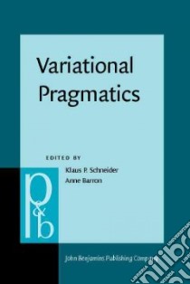 Variational Pragmatics libro in lingua di Schneider Klaus P. (EDT), Barron Anne (EDT)