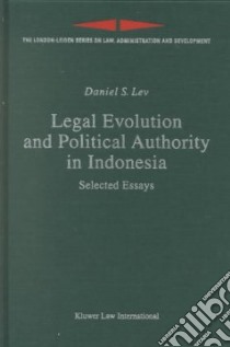 Legal Evolution and Political Authority in Indonesia libro in lingua di Lev Daniel S.