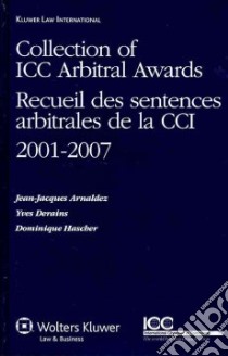 Collection of ICC Arbitral Awards 2001-2007 / Receuil Des Sentences Arbitrales De La CCI 2001-2007 libro in lingua di Arnaldez Jean-Jacques, Derain Yves, Hascher Dominique