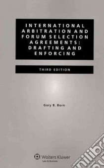 International Arbitration and Forum Selection Agreements libro in lingua di Born Gary B.
