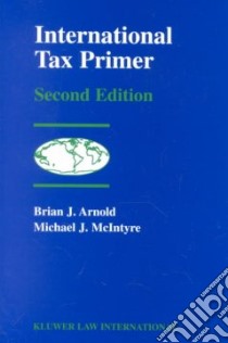 International Tax Primer libro in lingua di Arnold Brian J., McIntyre Michael J.