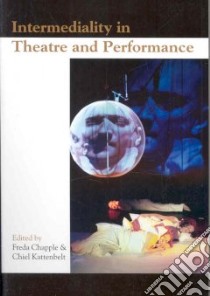 Intermediality in Theatre and Performance libro in lingua di Chapple Freda (EDT), Kattenbelt Chiel (EDT)
