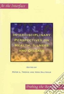 Interdisciplinary Perspectives on Health, Illness and Disease libro in lingua di Twohig Peter L. (EDT), Kalitzkus Vera (EDT)