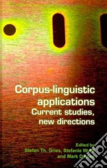 Corpus-Linguistic Applications libro in lingua di Gries Stefan Th (EDT), Wulff Stefanie (EDT), Davies Mark (EDT)