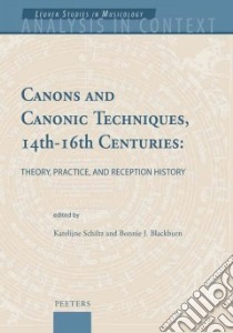 Canons and Canonic Techniques, 14th-16th Centuries libro in lingua di Schiltz Katelijne (EDT), Blackburn Bonnie J. (EDT)