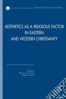 Aesthetics As a Religious Factor in Eastern And Western Christianity libro in lingua di Bercken William Peter Van Den (EDT), Sutton Jonathan (EDT), Van Den Bercken W. (EDT)