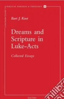Dreams and Scripture in Luke-Acts libro in lingua di Koet Bart J.