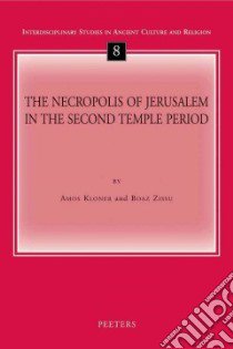 The Necropolis of Jerusalem in the Second Temple Period libro in lingua di Kloner Amos, Zissu Boaz