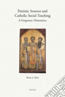 Patristic Sources and Catholic Social Teaching libro in lingua di Matz Brian J.