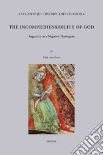 The Incomprehensibility of God libro in lingua di Van Geest P