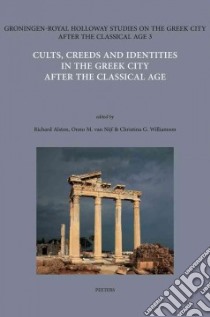 Cults, Creeds and Identities in the Greek City After the Classical Age libro in lingua di Alston Richard (EDT), Van Nijf Onno M. (EDT), Williamson Christina G. (EDT), Anagnostou-Laoutides Evangelia (CON)