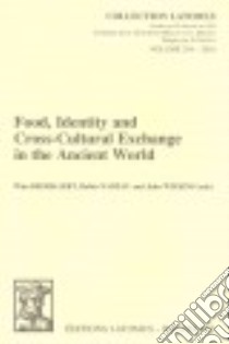 Food, Identity and Cross-Cultural Exchange in the Ancient World libro in lingua di Broekaert Wim (EDT), Nadeau Robin (EDT), Wilkins John (EDT)