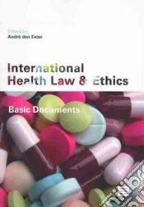 International Health Law and Ethics libro in lingua di Den Exter Andre (EDT)