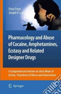 Pharmacology and Abuse of Cocaine, Amphetamines, Ecstasy and Related Designer Drugs libro in lingua di Freye Enno, Levy Joseph V. (COL)