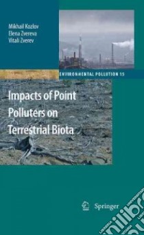 Impacts of Point Polluters on Terrestrial Biota libro in lingua di Kozlov Mikhail V., Zvereva Elena L., Zverev Vitali E.