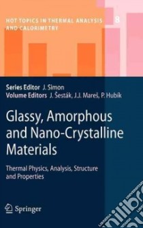 Glassy , Amorphous and Nano-Crystalline Materials libro in lingua di Sestak Jaroslav (EDT), Mares Jiri J. (EDT), Hubik Pavel (EDT)
