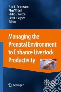 Managing the Prenatal Environment to Enhance Livestock Productivity libro in lingua di Greenwood Paul L. (EDT), Bell Alan W. (EDT), Vercoe Philip E. (EDT), Viljoen Gerrit J. (EDT)
