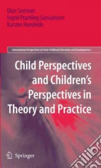 Child Perspectives and Children's Perspectives in Theory and Practice libro in lingua di Sommer Dion, Samuelsson Ingrid Pramling, Hundeide Karsten