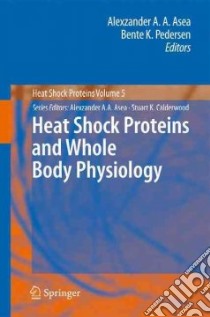 Heat Shock Proteins and Whole Body Physiology libro in lingua di Asea Alexzander A. A. (EDT), Pedersen Bente K. (EDT)