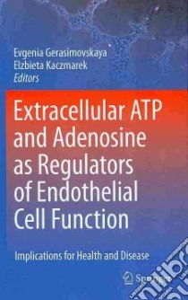 Extracellular Atp and Adenosine As Regulators of Endothelial Cell Function libro in lingua di Gerasimovskaya Evgenia (EDT), Kaczmarek Elzbieta (EDT)