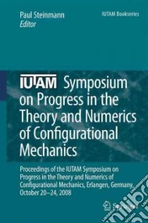 IUTAM Symposium on Progress in the Theory and Numerics of Configurational Mechanics libro in lingua di Steinmann P. (EDT)