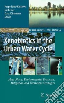 Xenobiotics in the Urban Water Cycle libro in lingua di Fatta-kassinos Despo (EDT), Bester Kai (EDT), Kummerer Klaus (EDT)
