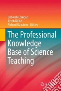The Professional Knowledge Base of Science Teaching libro in lingua di Corrigan Deborah (EDT), Dillon Justin (EDT), Gunstone Richard (EDT)