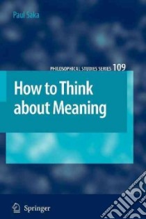 How to Think About Meaning libro in lingua di Saka Paul