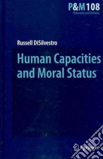 Human Capacities and Moral Status libro in lingua di Disilvestro Russell