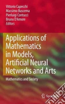 Applications of Mathematics in Models, Artificial Neural Networks and Arts libro in lingua di Capecchi Vittorio (EDT), Buscema Massimo (EDT), Contucci Pierluigi (EDT), D'Amore Bruno (EDT)
