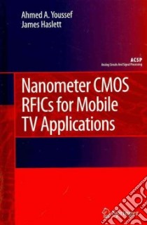 Nanometer Cmos Rfics for Mobile TV Applications libro in lingua di Youssef Ahmed A., Haslett James